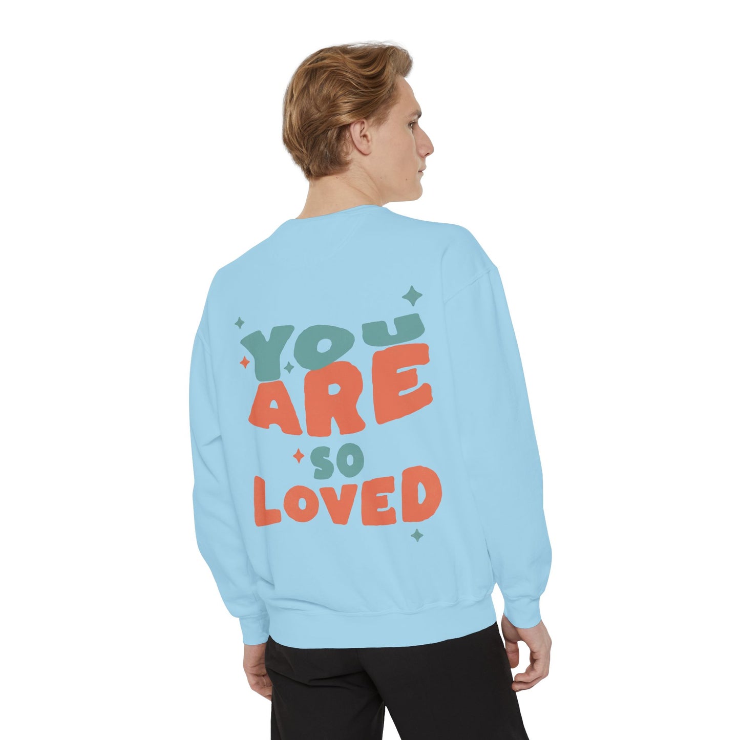 You Are So Loved Sweatshirt — Cute Inspirational Garment-Dyed Crewneck