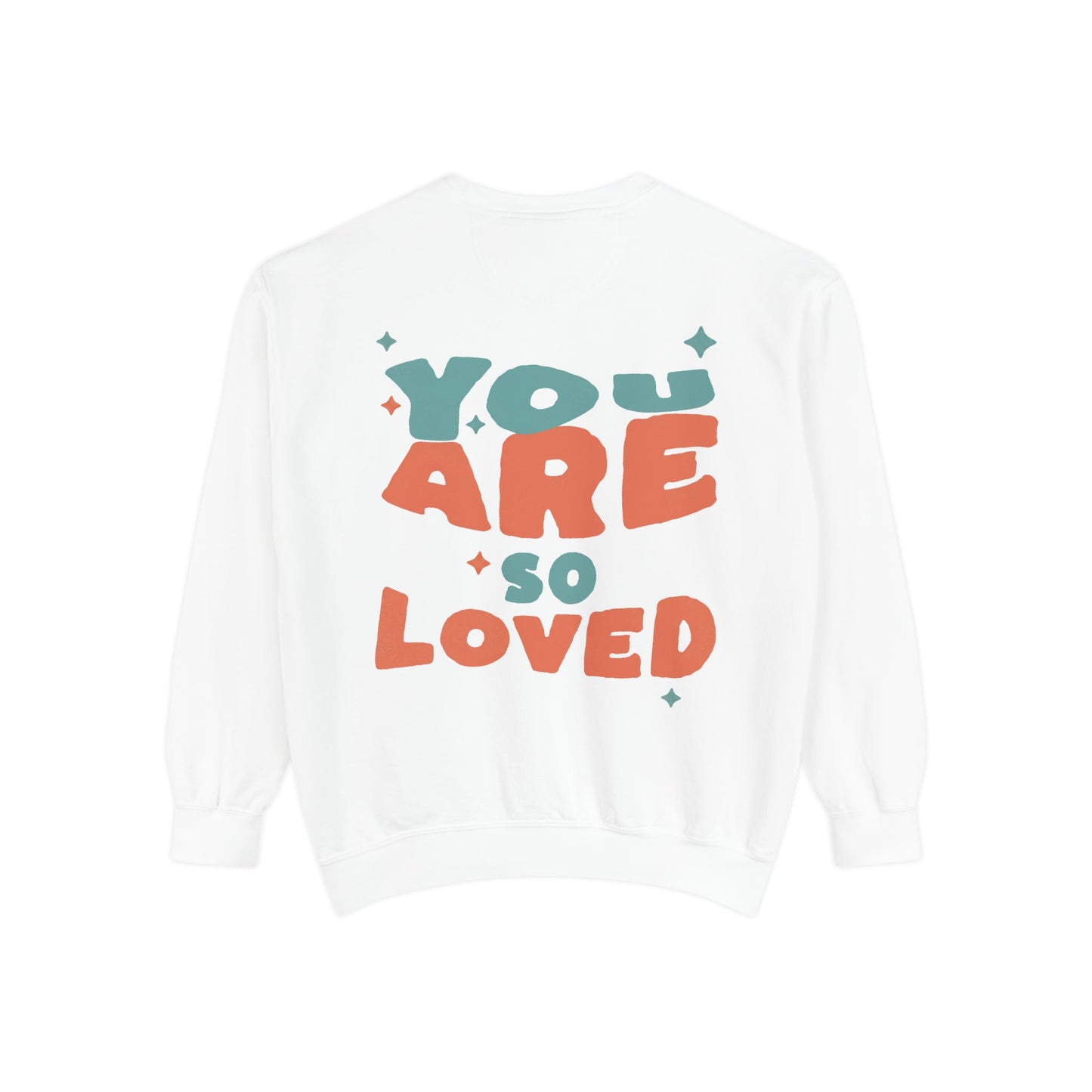 You Are So Loved Sweatshirt — Cute Inspirational Garment-Dyed Crewneck