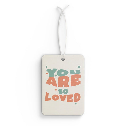 You Are So Loved Car Air Freshener — Scented Inspirational Car Ornament
