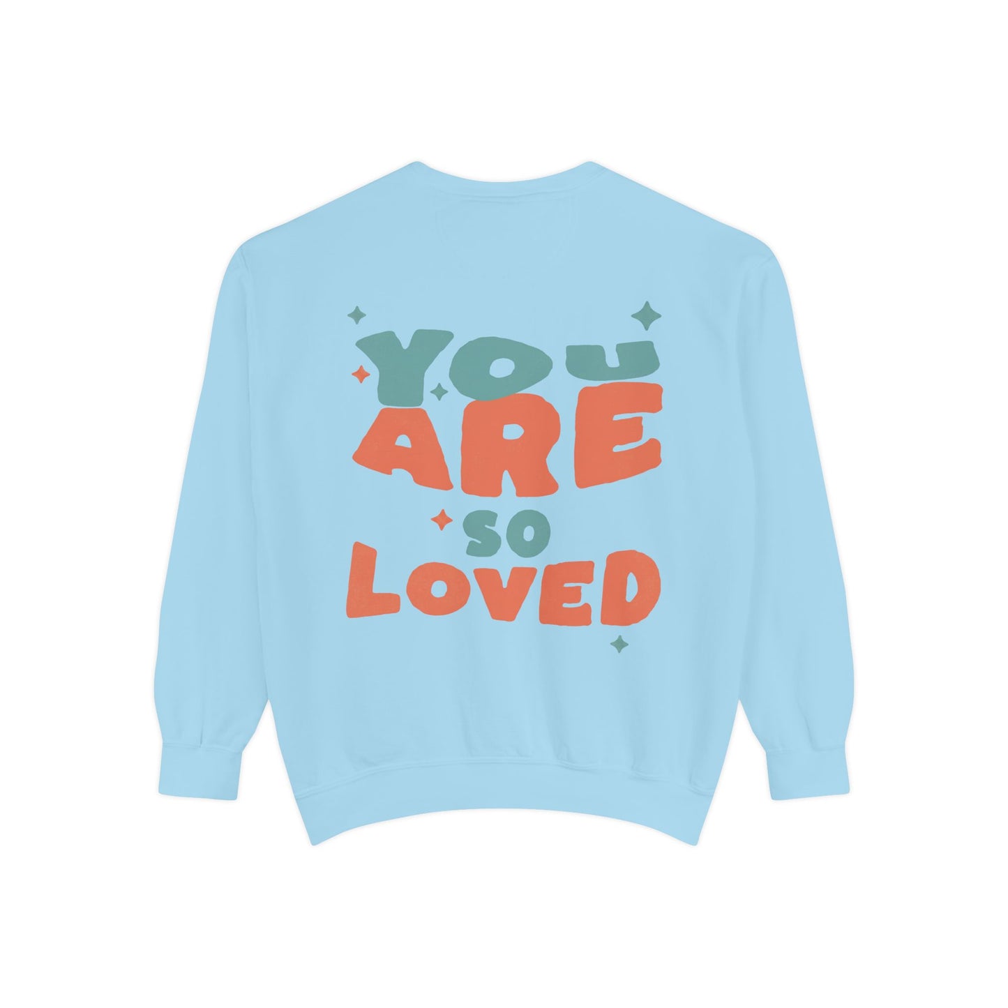 You Are So Loved Sweatshirt — Cute Inspirational Garment-Dyed Crewneck