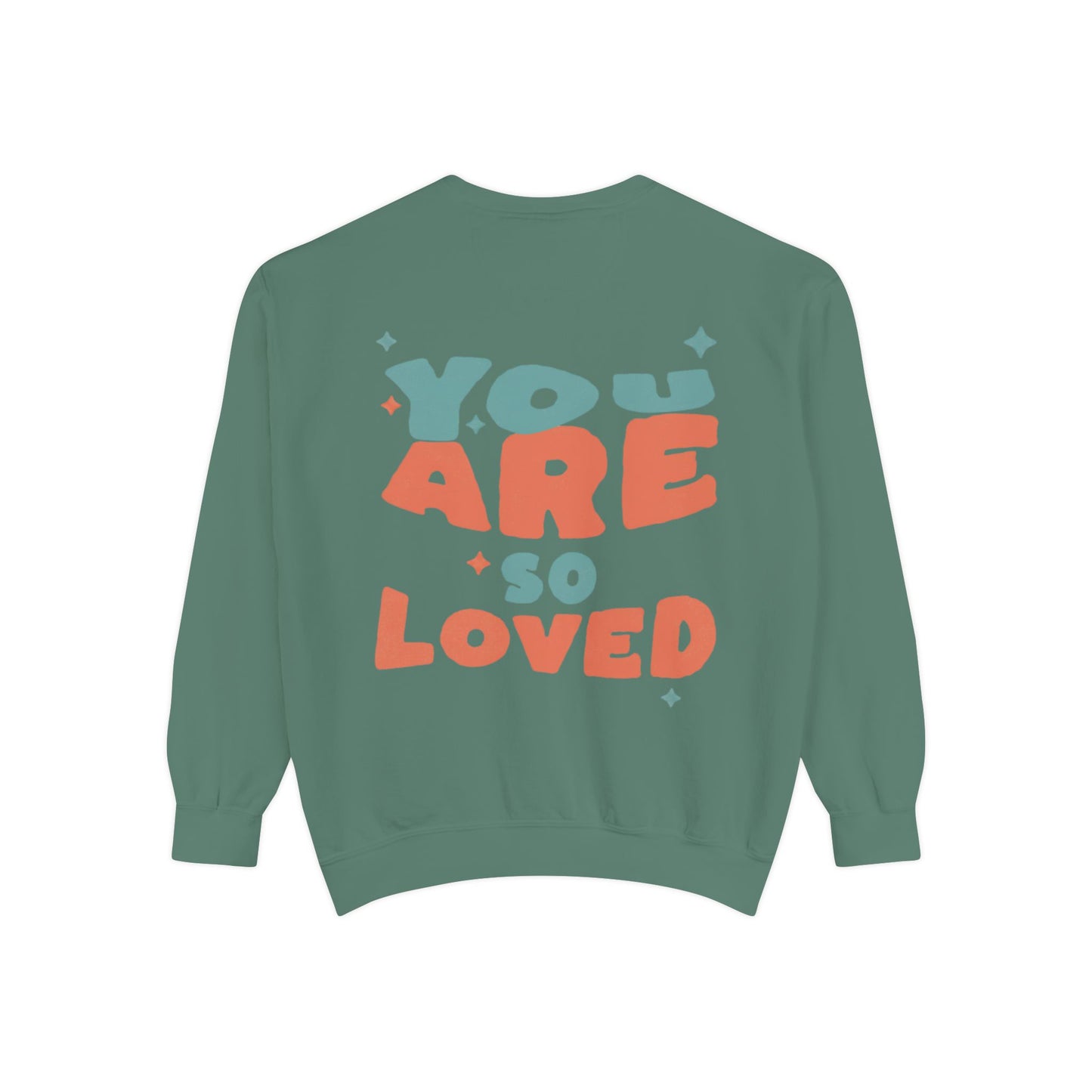 You Are So Loved Sweatshirt — Cute Inspirational Garment-Dyed Crewneck